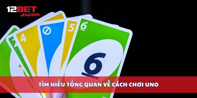 Tìm hiểu tổng quan về cách chơi Uno