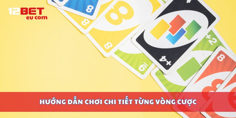 Hướng dẫn chơi chi tiết từng vòng cược