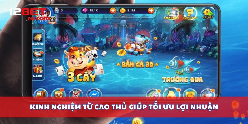 Kinh nghiệm từ cao thủ giúp tối ưu lợi nhuận