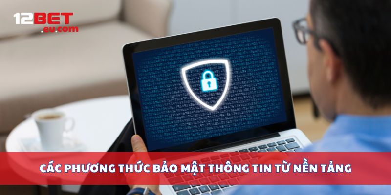 Các phương thức bảo mật thông tin từ nền tảng
