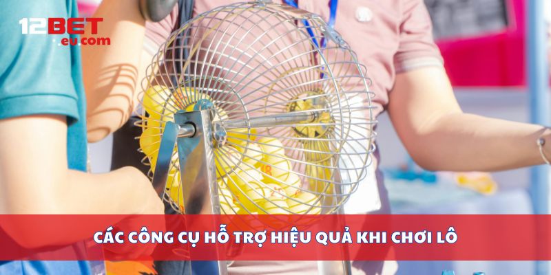 Các công cụ hỗ trợ hiệu quả khi chơi lô