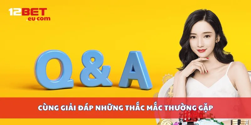 Cùng giải đáp những thắc mắc thường gặp