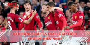 Kèo Bóng Chấp 1,5 Trái Là Gì? Cách Chơi Dễ Hiểu Nhất