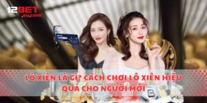 Lô Xiên Là Gì? Cách Chơi Lô Xiên Hiệu Quả Cho Người Mới