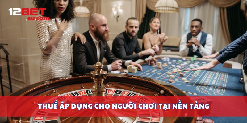 Thuế áp dụng cho người chơi tại nền tảng