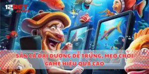 Săn Cá Đại Dương Dễ Trúng, Mẹo Chơi Game Hiệu Quả Cao