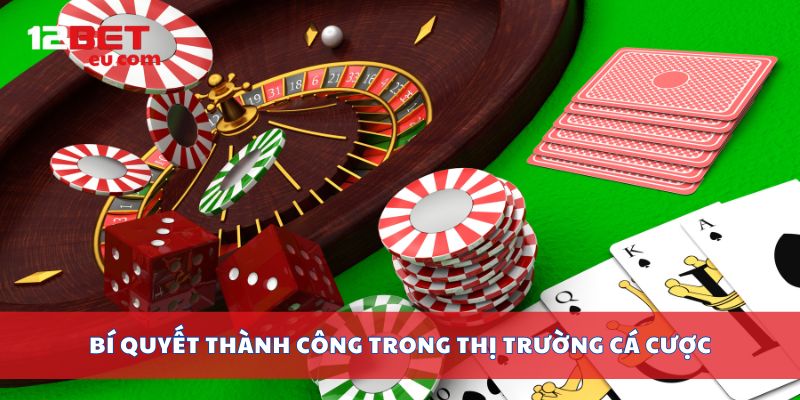 Bí quyết thành công trong thị trường cá cược