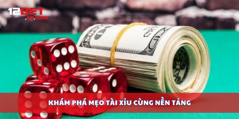 Khám phá mẹo tài xỉu cùng nền tảng