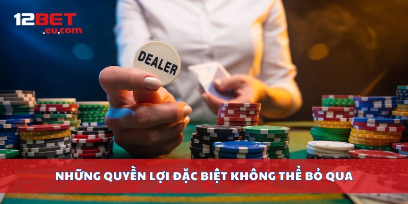 Những quyền lợi đặc biệt không thể bỏ qua