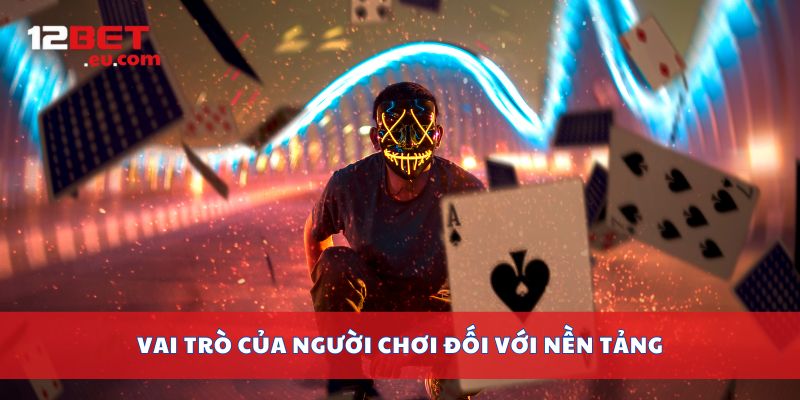 Vai trò của người chơi đối với nền tảng