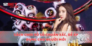 Cách Chơi Xổ Số Chuẩn Xác, Dễ Áp Dụng Cho Người Mới